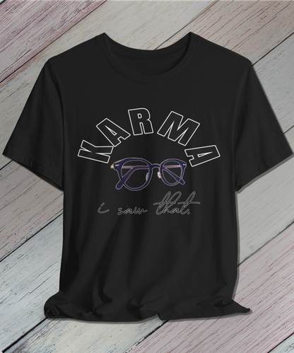 i saw that. KARMA T-Shirt