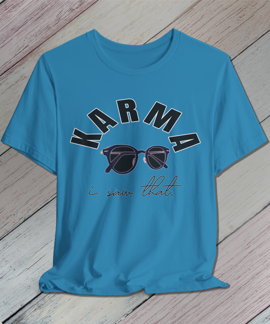 i saw that. KARMA T-Shirt