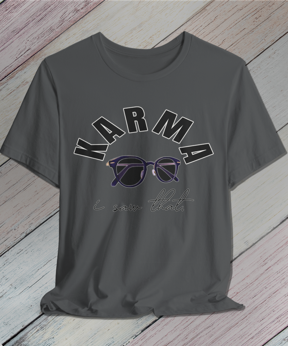 i saw that. KARMA T-Shirt