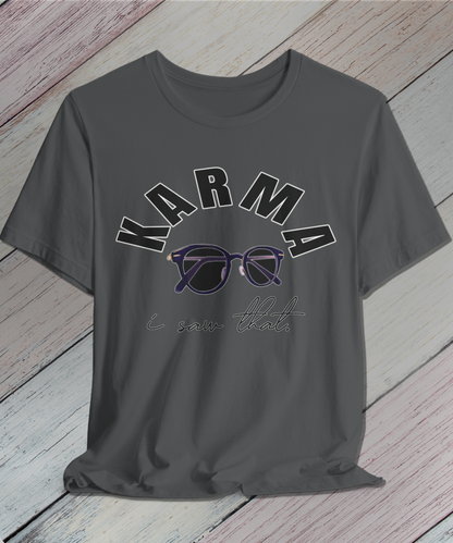 i saw that. KARMA T-Shirt