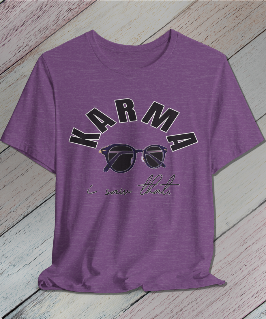 i saw that. KARMA T-Shirt