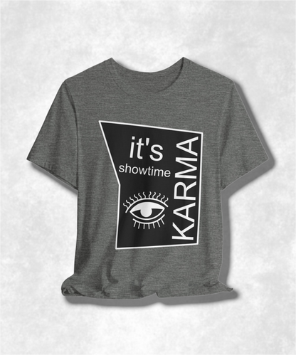It's Showtime Karma T-shirt - Funny Graphic Tee, Trendy Casual Apparel, Unique Pop Culture Gift