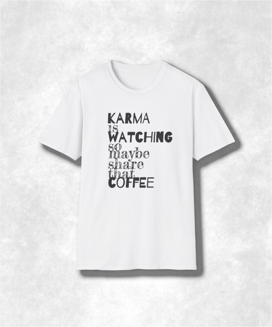 Karma Is Watching So Maybe Share That Coffee, Unisex T-Shirt, Share Coffee Tee, Positive Vibes Shirt, Gift for Coffee Lover, Soft style Tee