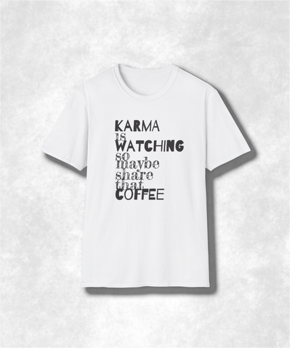 Karma Is Watching So Maybe Share That Coffee, Unisex T-Shirt, Share Coffee Tee, Positive Vibes Shirt, Gift for Coffee Lover, Soft style Tee
