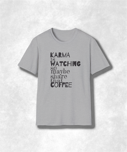 Karma Is Watching So Maybe Share That Coffee, Unisex T-Shirt, Share Coffee Tee, Positive Vibes Shirt, Gift for Coffee Lover, Soft style Tee
