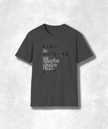 Karma Is Watching So Maybe Share That Coffee, Unisex T-Shirt, Share Coffee Tee, Positive Vibes Shirt, Gift for Coffee Lover, Soft style Tee