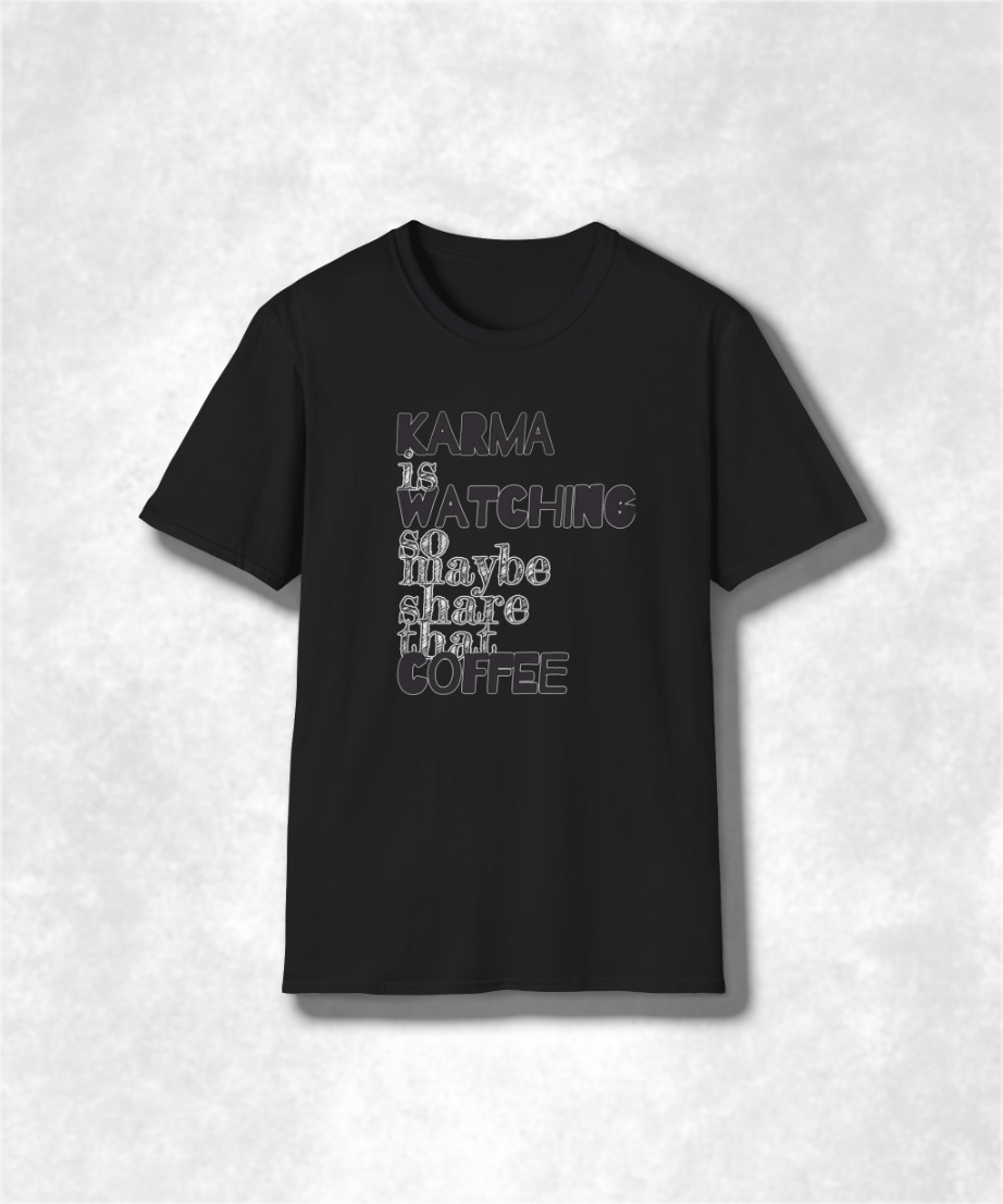 Karma Is Watching So Maybe Share That Coffee, Unisex T-Shirt, Share Coffee Tee, Positive Vibes Shirt, Gift for Coffee Lover, Soft style Tee