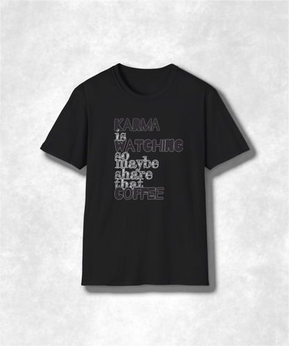 Karma Is Watching So Maybe Share That Coffee, Unisex T-Shirt, Share Coffee Tee, Positive Vibes Shirt, Gift for Coffee Lover, Soft style Tee