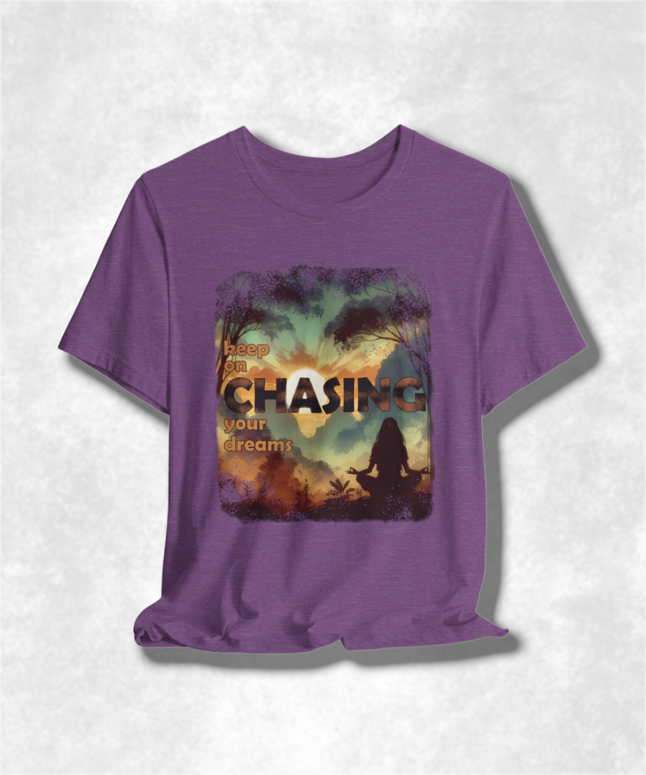 Keep On Chasing Your Dreams T-Shirt - Inspirational Graphic Tee, Motivational Apparel, Unisex Positive Quote Shirt, Dream Chaser Gift
