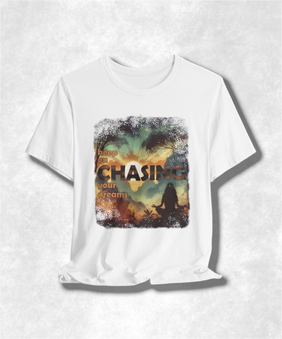 Keep On Chasing Your Dreams T-Shirt - Inspirational Graphic Tee, Motivational Apparel, Unisex Positive Quote Shirt, Dream Chaser Gift