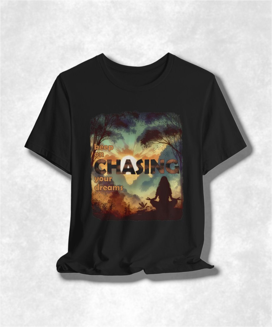 Keep On Chasing Your Dreams T-Shirt - Inspirational Graphic Tee, Motivational Apparel, Unisex Positive Quote Shirt, Dream Chaser Gift