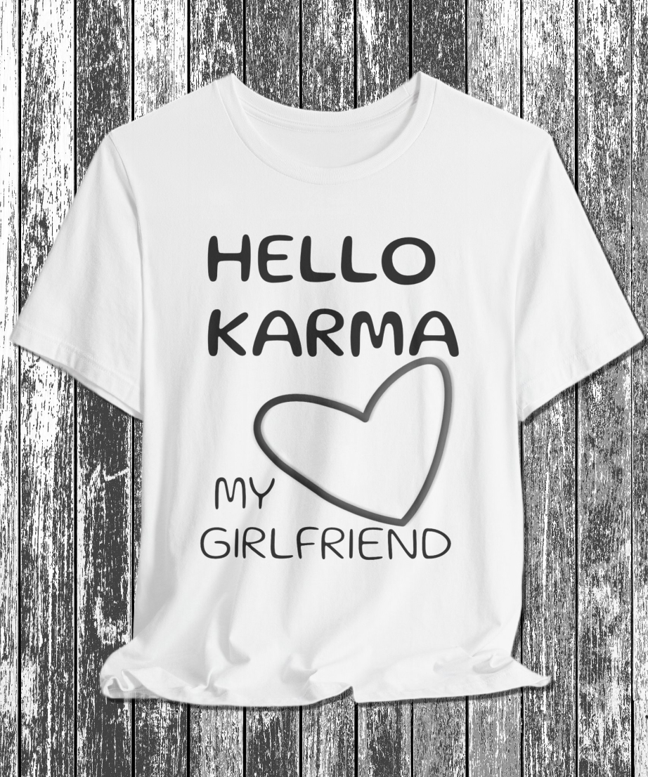 HELLO KARMA is my girlfriend T-Shirt