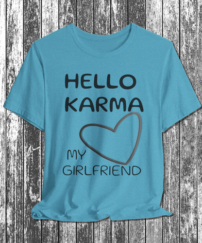 HELLO KARMA is my girlfriend T-Shirt