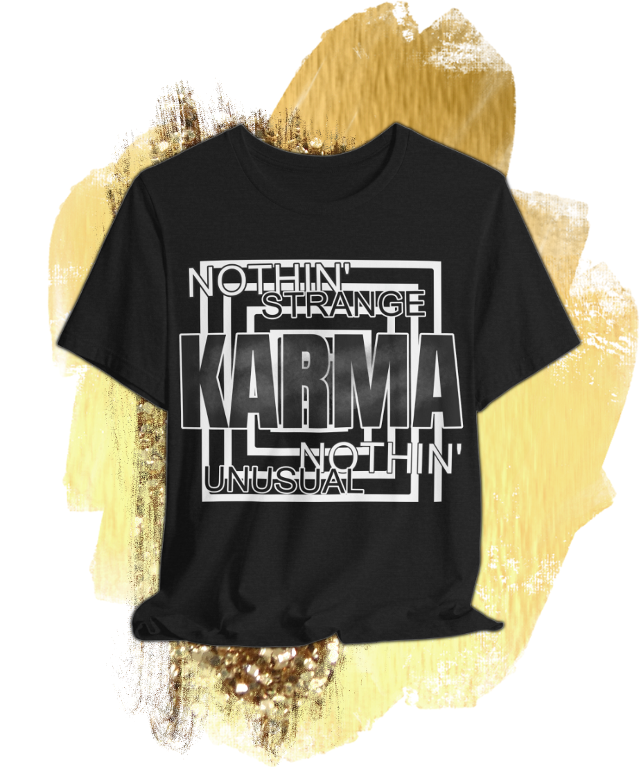 nothin strange nothin unusual karma T-shirt