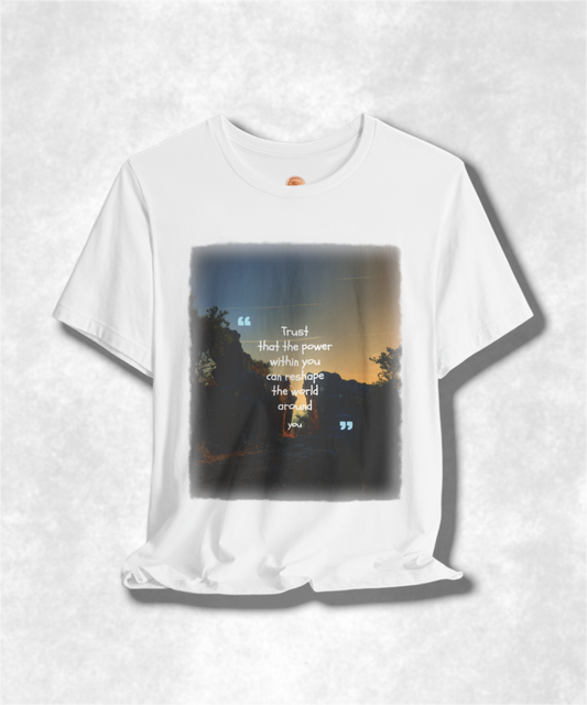 trust that the power within you can reshape the world around you karma T-shirt