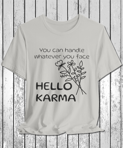 HELLO KARMA you can handle whatever you face T-Shirt