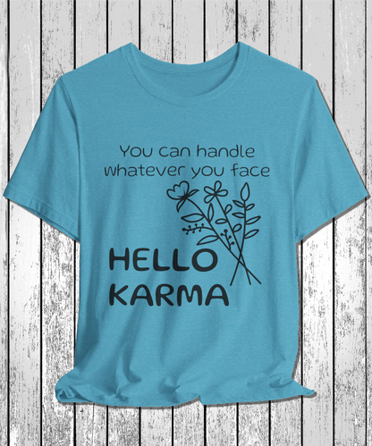 HELLO KARMA you can handle whatever you face T-Shirt