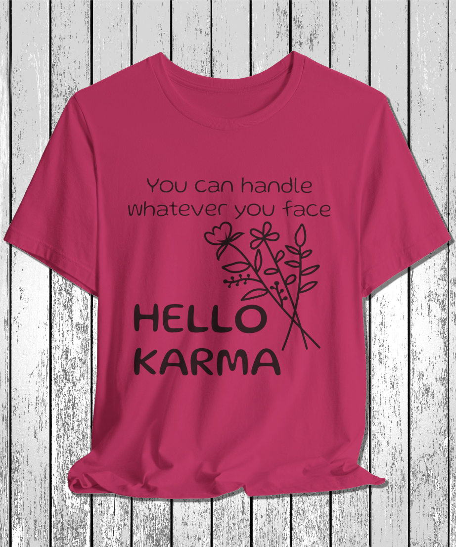 HELLO KARMA you can handle whatever you face T-Shirt