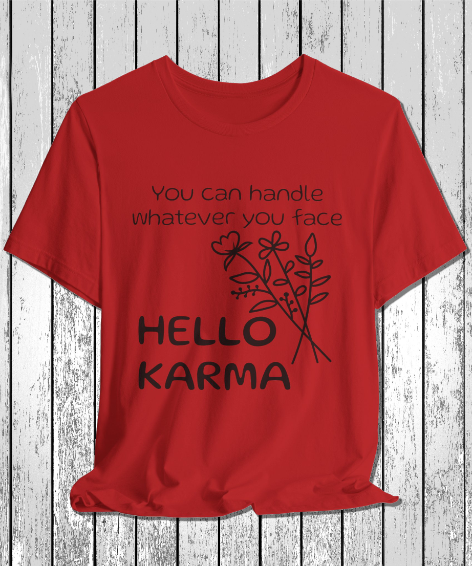 HELLO KARMA you can handle whatever you face T-Shirt