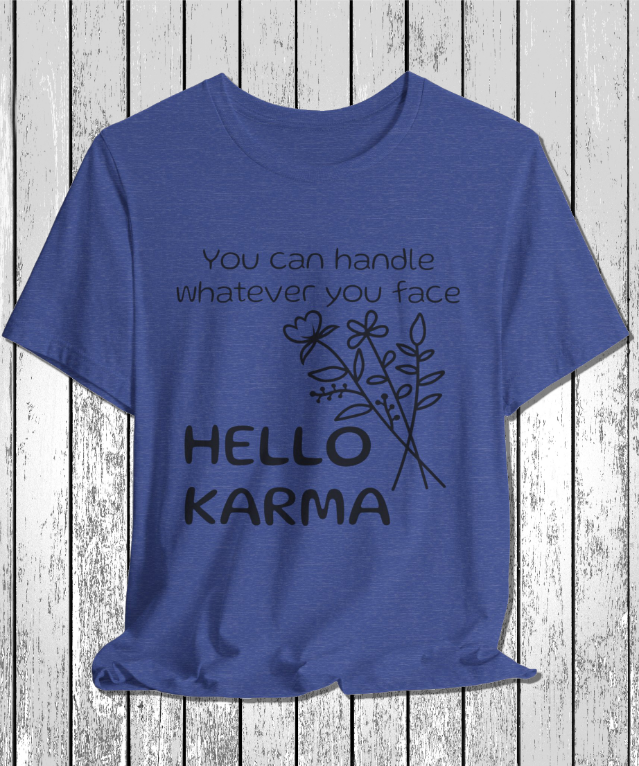 HELLO KARMA you can handle whatever you face T-Shirt