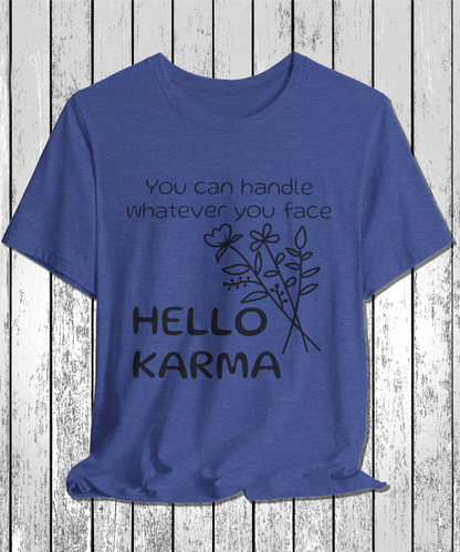 HELLO KARMA you can handle whatever you face T-Shirt