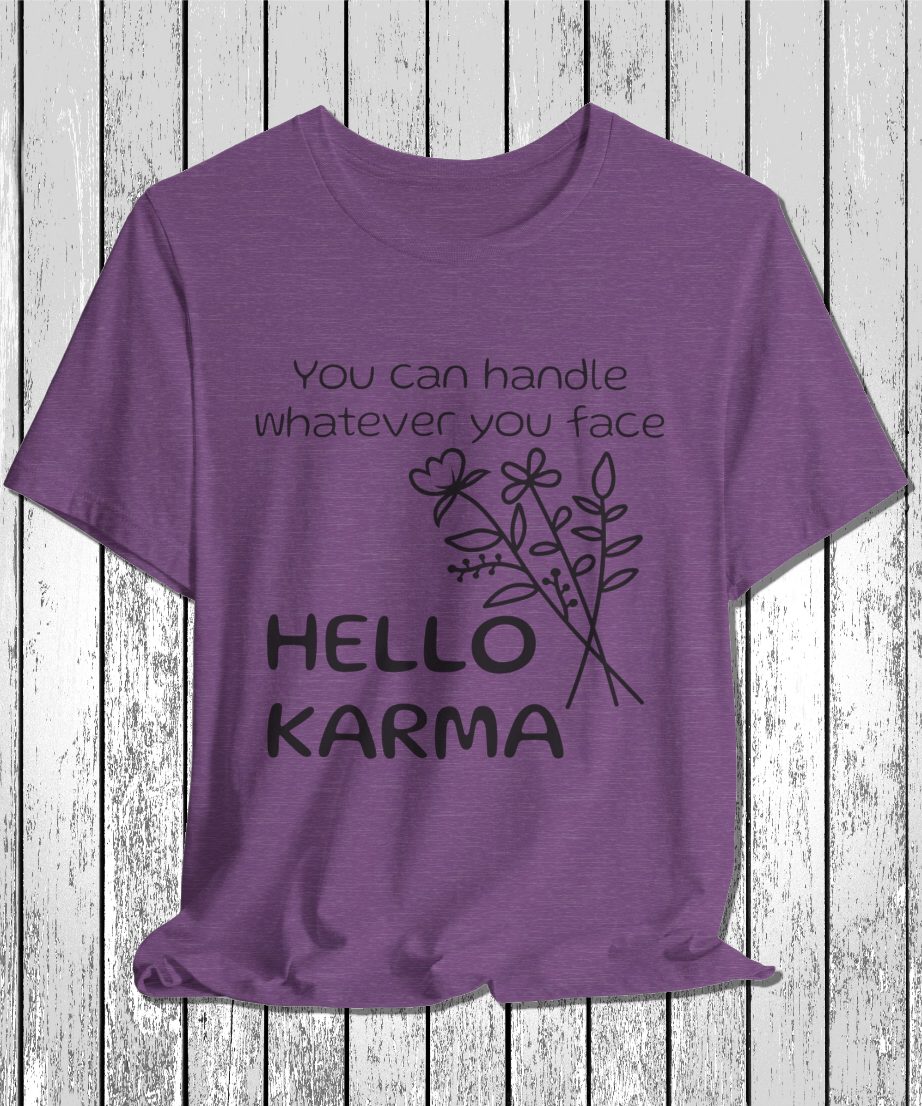 HELLO KARMA you can handle whatever you face T-Shirt