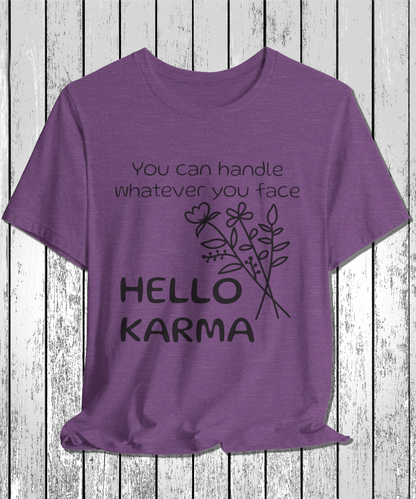 HELLO KARMA you can handle whatever you face T-Shirt