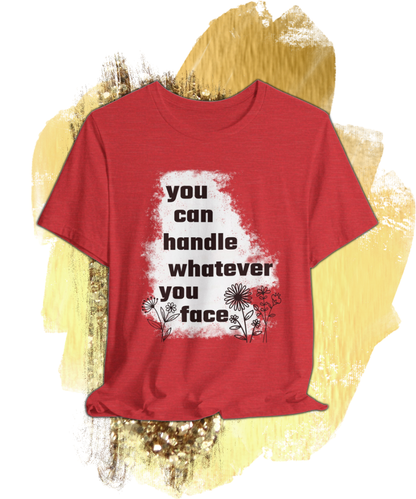 you can handle whatever you face T-shirt