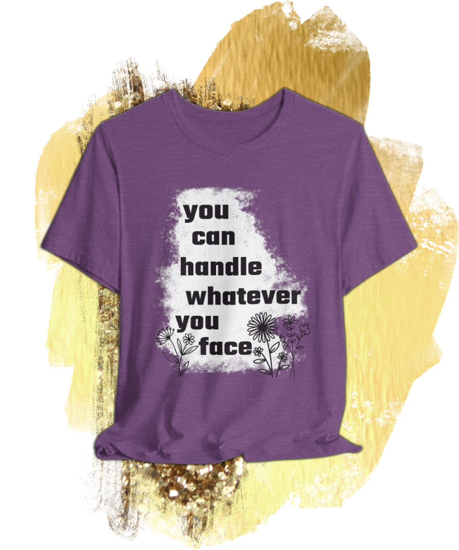 you can handle whatever you face T-shirt