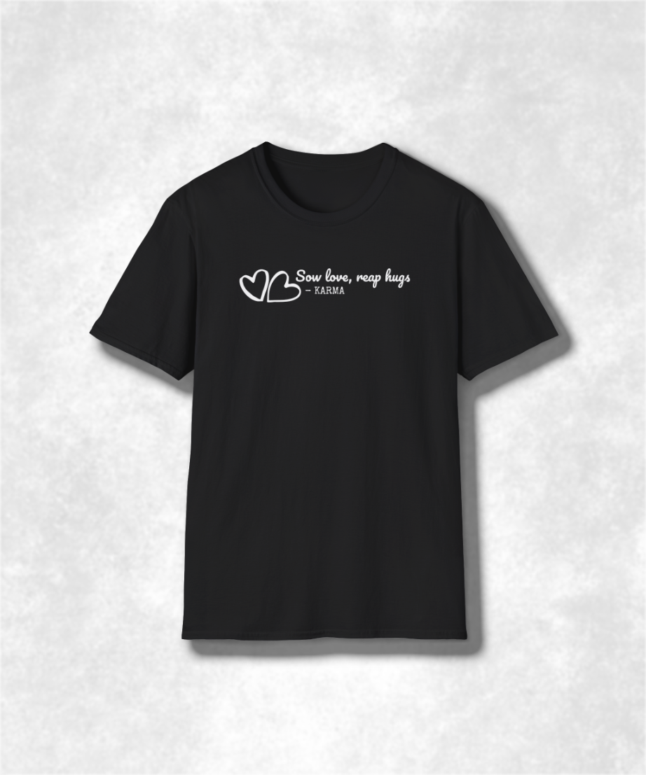 Sow Love Reap Hugs T-Shirt, Inspirational Quote Tee, Motivational Gift