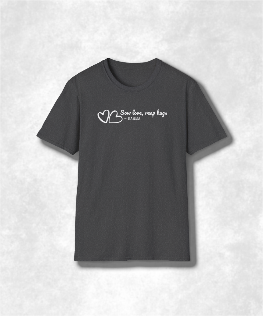 Sow Love Reap Hugs T-Shirt, Inspirational Quote Tee, Motivational Gift